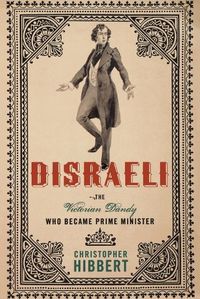 Cover image for Disraeli: The Victorian Dandy Who Became Prime Minister