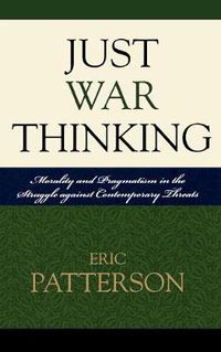 Cover image for Just War Thinking: Morality and Pragmatism in the Struggle against Contemporary Threats