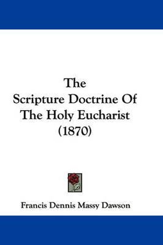 Cover image for The Scripture Doctrine of the Holy Eucharist (1870)