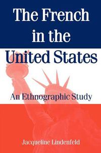 Cover image for The French in the United States: An Ethnograpic Study