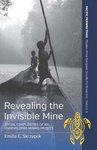 Cover image for Revealing the Invisible Mine: Social Complexities of an Undeveloped Mining Project