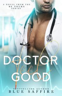 Cover image for Doctor Feel Good: A Novel From the Be Yours Series