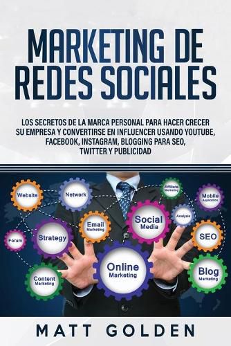 Marketing de redes sociales: Los secretos de la marca personal para hacer crecer su empresa y convertirse en influencer usando YouTube, Facebook, Instagram, Blogging para SEO, Twitter y Publicidad