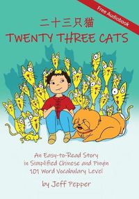 Cover image for Twenty Three Cats: An Easy-to-Read Story in Simplified Chinese and Pinyin,101 Word Vocabulary Level