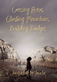Cover image for Crossing Rivers, Climbing Mountains, Building Bridges