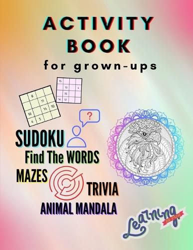 Cover image for Activity Book for grown-ups - Sudoku, Find the words, mazes, trivia, animal mandala: A Collection of Amazing and Fun Quizzes for grown-ups Games, Puzzles and Trivia Challenges Specially Designed to Keep Your Brain Young