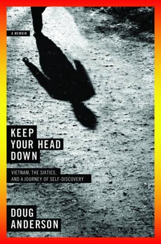 Cover image for Keep Your Head Down: Vietnam, the Sixties, and a Journey of Self-Discovery