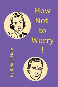 Cover image for How Not to Worry!