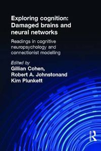 Cover image for Exploring Cognition: Damaged Brains and Neural Networks: Readings in Cognitive Neuropsychology and Connectionist Modelling