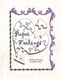 Cover image for Paper Feelings: Making Your Way to a Better Day!