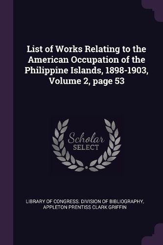 Cover image for List of Works Relating to the American Occupation of the Philippine Islands, 1898-1903, Volume 2, page 53