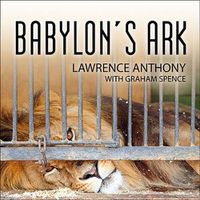 Cover image for Babylon's Ark: The Incredible Wartime Rescue of the Baghdad Zoo