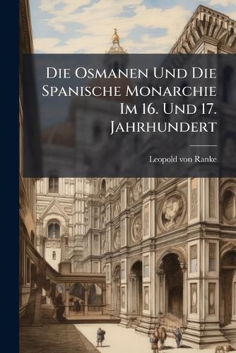 Cover image for Die Osmanen Und Die Spanische Monarchie Im 16. Und 17. Jahrhundert