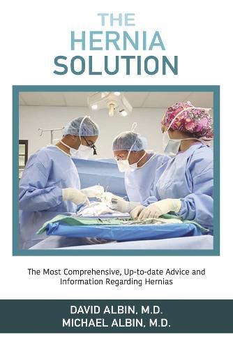 Cover image for The Hernia Solution: The Most Comprehensive, Up-to-date Advice and Information Regarding Hernias