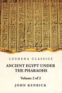 Cover image for Ancient Egypt Under the Pharaohs Volume 2 of 2