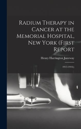 Cover image for Radium Therapy in Cancer at the Memorial Hospital, New York (First Report