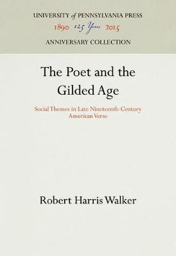 Cover image for The Poet and the Gilded Age: Social Themes in Late Nineteenth-Century American Verse