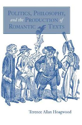 Cover image for Politics, Philosophy, and the Production of Romantic Texts