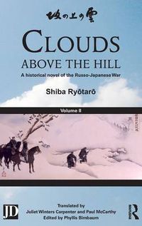 Cover image for Clouds above the Hill: A historical novel of the Russo-Japanese War, Volume II