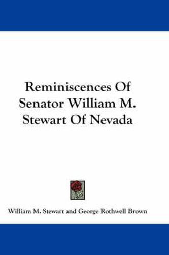 Cover image for Reminiscences of Senator William M. Stewart of Nevada