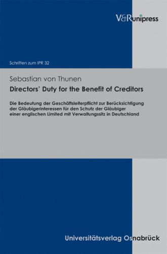 Directors' Duty for the Benefit of Creditors: Die Bedeutung der Geschaftsleiterpflicht zur Berucksichtigung der Glaubigerinteressen fur den Schutz der Glaubiger einer englischen Limited mit Verwaltungssitz in Deutschland