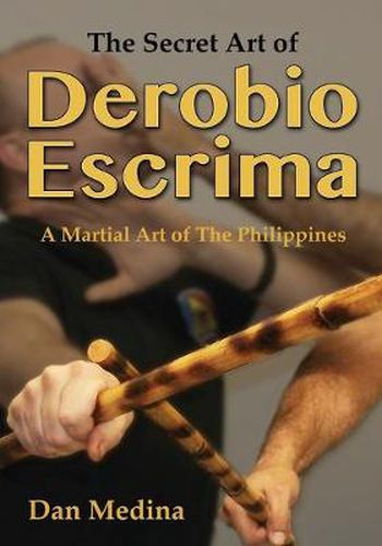 Cover image for The Secret Art of Derobio Escrima: Martial Art of the Philippines