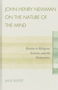 Cover image for John Henry Newman on the Nature of the Mind: Reason in Religion, Science, and the Humanities