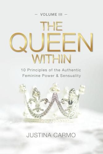 Cover image for The Queen Within: 10 Principles of the Authentic Feminine Power & Sensuality