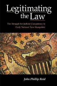 Cover image for Legitimating the Law: The Struggle for Judicial Competency in Early National New Hampshire