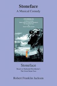 Cover image for Stoneface: A Musical Comedy Based Loosely on Nathaniel Hawthorn's the Great Stone Face