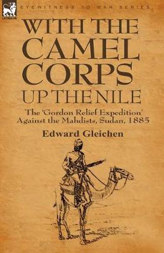 Cover image for With the Camel Corps Up the Nile: the 'Gordon Relief Expedition' Against the Mahdists, Sudan, 1885