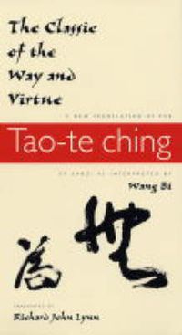 Cover image for The Classic of the Way and Virtue: A New Translation of the  Tao-te Ching  of Laozi as Interpreted by Wang Bi