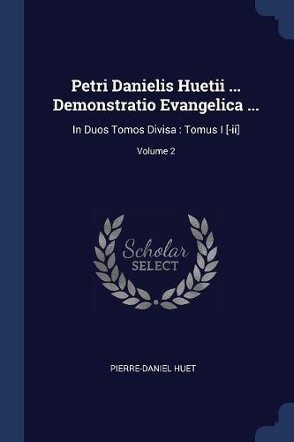 Cover image for Petri Danielis Huetii ... Demonstratio Evangelica ...: In Duos Tomos Divisa: Tomus I [-II]; Volume 2