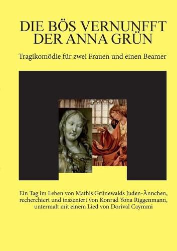 Cover image for Die boes Vernunfft der Anna Grun: Tragikomoedie fur zwei Frauen und einen Beamer.