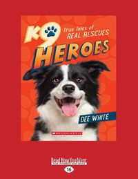 Cover image for K9 Heros True Tales of Real Rescues