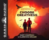 Cover image for Choose Greatness (Library Edition): 11 Wise Decisions That Brave Young Men Make