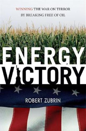 Energy Victory: Winning the War on Terror by Breaking Free of Oil