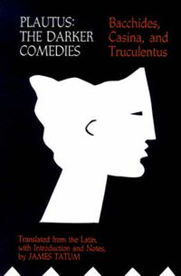 Cover image for Darker Comedies: The Darker Comedies - Bacchides, Casina, and Truculentus