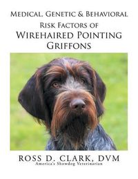 Cover image for Medical, Genetic & Behavioral Risk Factors of Wirehaired Pointing Griffons