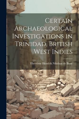 Certain Archaeological Investigations in Trinidad, British West Indies