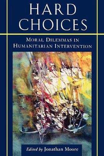 Cover image for Hard Choices: Moral Dilemmas in Humanitarian Intervention