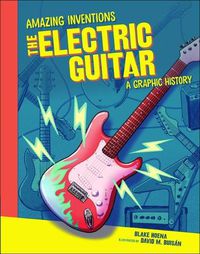 Cover image for The Electric Guitar: A Graphic History