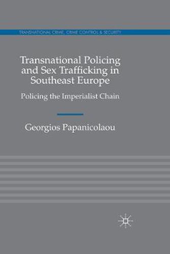 Cover image for Transnational Policing and Sex Trafficking in Southeast Europe: Policing the Imperialist Chain