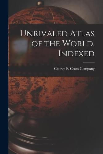 Cover image for Unrivaled Atlas of the World, Indexed