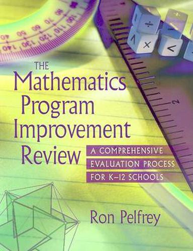 Cover image for The Mathematics Program Improvement Review the Mathematics Program Improvement Review: A Comprehensive Evaluation Process for K-12 Schools a Comprehensive Evaluation Process for K-12 Schools