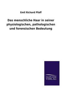 Cover image for Das Menschliche Haar in Seiner Physiologischen, Pathologischen Und Forensischen Bedeutung