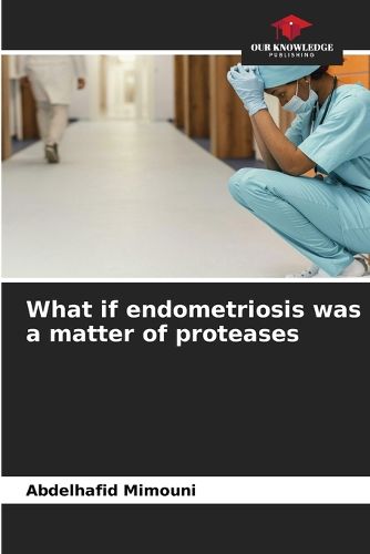 Cover image for What if endometriosis was a matter of proteases