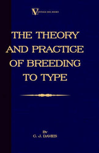 Cover image for The Theory And Practice Of Breeding To Type And Its Application To The Breeding Of Dogs, Farm Animals, Cage Birds And Other Small Pets