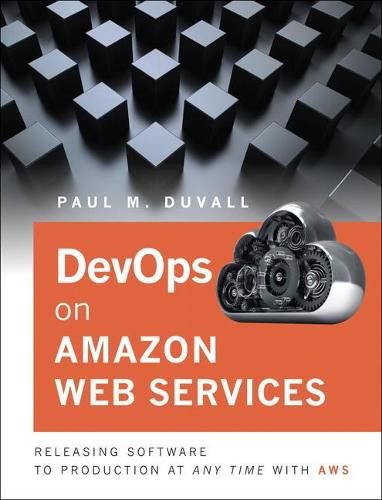 Cover image for DevOps in Amazon Web Services: Releasing Software to Production at Any Time with AWS