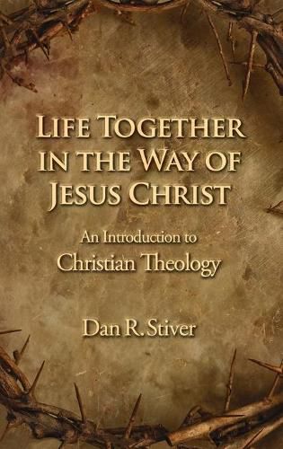 Life Together in the Way of Jesus Christ: An Introduction to Christian Theology